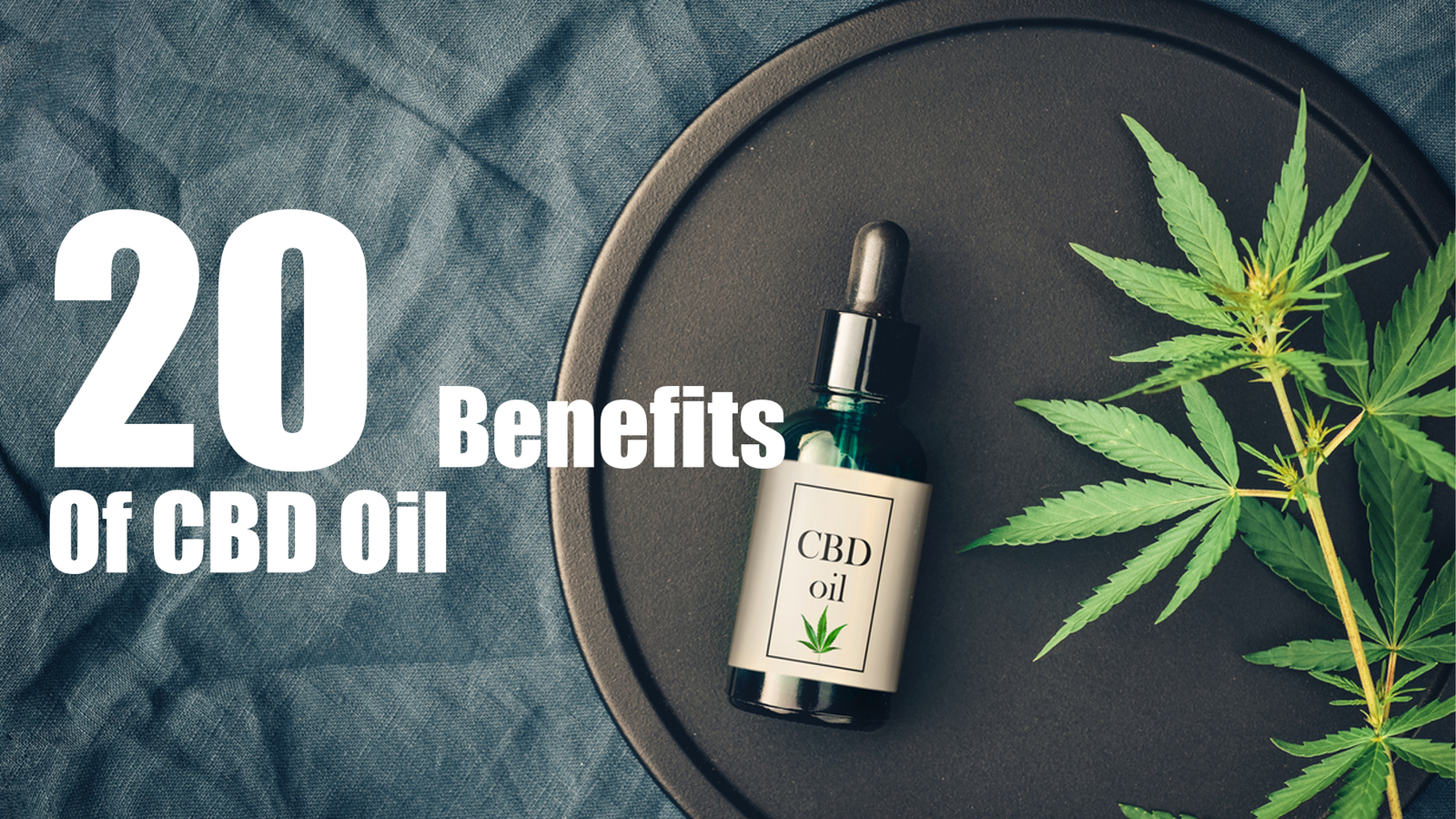 20 Benefits Of CBD Oil A Comprehensive Guide